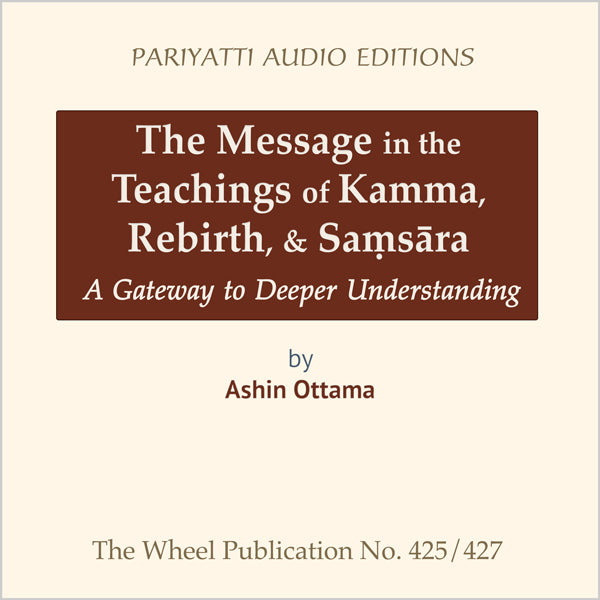 The Message in the Teachings of Kamma, Rebirth, & Sam sara by Ashin Ottama (MP3 audiobook)