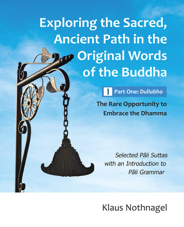 Exploring the Path: Part One: Dullabho by Klaus Nothnagel (Pariyatti Edition)