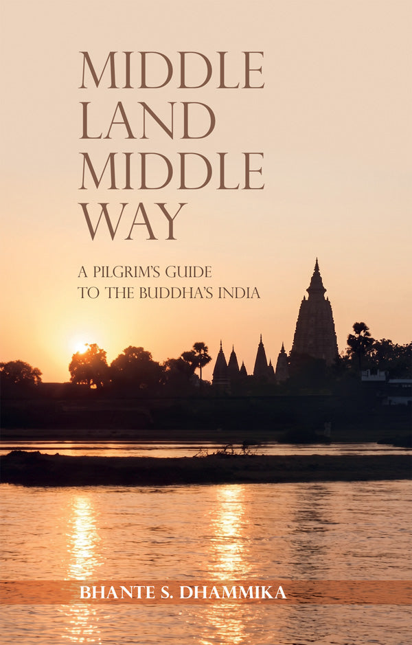 Middle Land Middle Way by Bhante S. Dhammika (Pariyatti Edition)