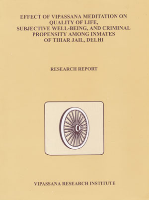 Effect of Vipassana Meditation on Quality of Life, Subjective Well-Being, and Criminal Propensity Among Inmates of Tihar Jail, Delhi