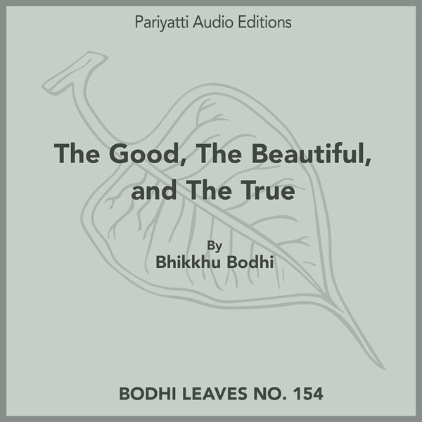 The Good, The Beautiful, and The True by Bhikkhu Bodhi (MP3 Audiobook)
