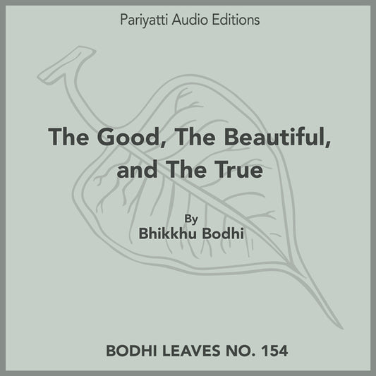 The Good, The Beautiful, and The True by Bhikkhu Bodhi (MP3 Audiobook)