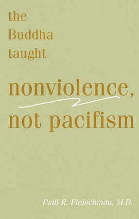 Buddha Taught Nonviolence, not Pacifism (print, eBook, NEW video talk)