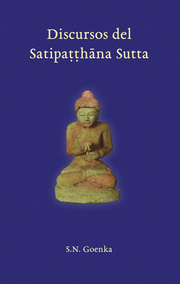 Discursos del Satipatthana Sutta - S.N. Goenka