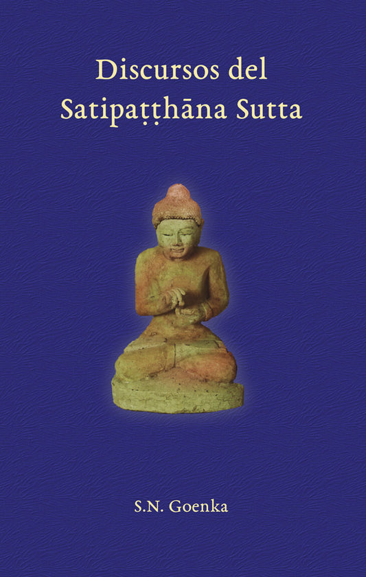 Discursos del Satipatthana Sutta - S.N. Goenka