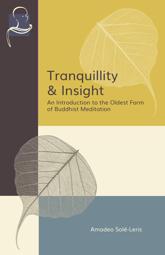 Tranquillity & Insight: An Introduction to the Oldest Form of Buddhist Meditation by Amadeo Solé-Leris (Pariyatti Edition)