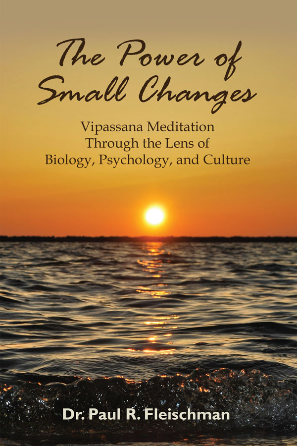 The Power of Small Changes: Vipassana Meditation Through the Lens of Biology, Psychology, and Culture