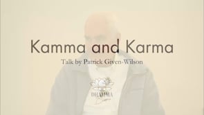 Kamma and Karma: A Talk by Patrick Given-Wilson (Video Streaming and Download)
