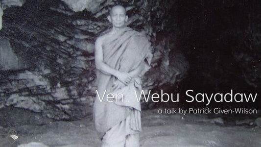 Ven. Webu Sayadaw: a talk by Patrick Given-Wilson (Video Streaming and Download)