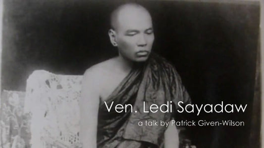 Ven. Ledi Sayadaw: a talk by Patrick Given-Wilson (Video Streaming and Download)